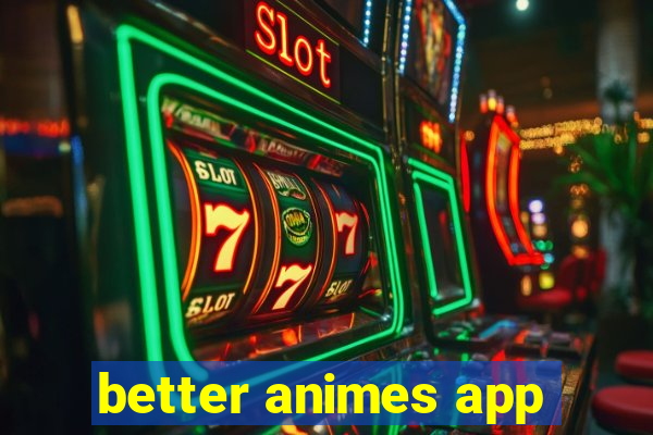 better animes app